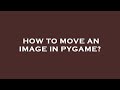 How to Move an Image in Pygame