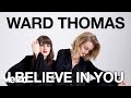 Ward Thomas - I Believe in You (Official Audio)