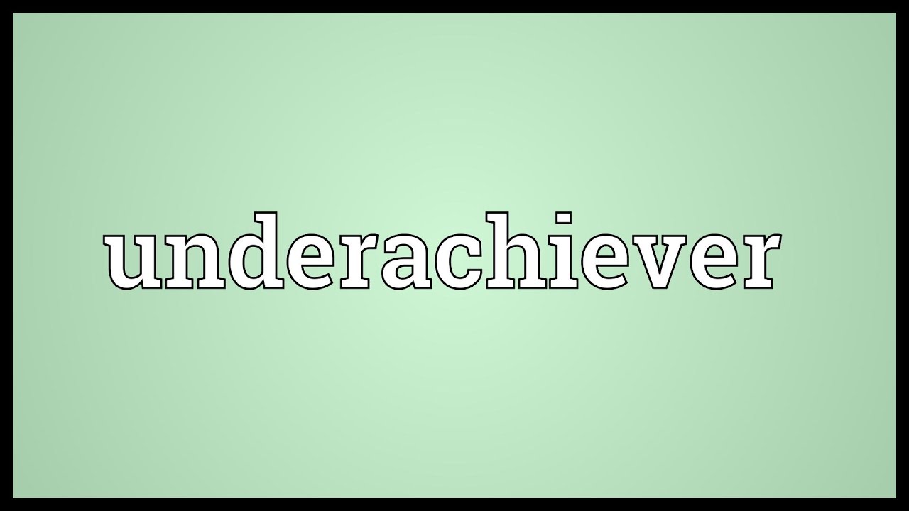 Underachiever Meaning