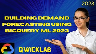 Building Demand Forecasting Using BigQuery ML 2023