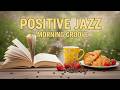 Positive Spring Jazz ~ Relaxing Morning Coffee Jazz Music &amp; Delicate Bossa Nova Piano for Good Mood
