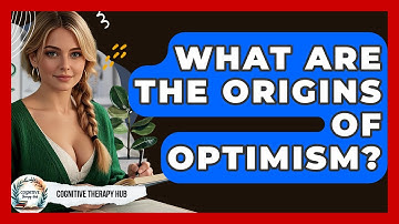 What Are The Origins Of Optimism? - Cognitive Therapy Hub