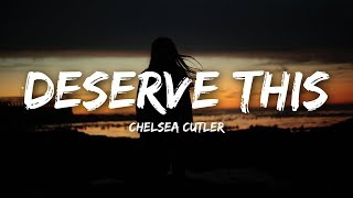 Video voorbeeld van "Chelsea Cutler - Deserve This (Lyrics)"