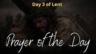 Prayer of the Day | Day 3 of Lent — The Meaning of True Fasting