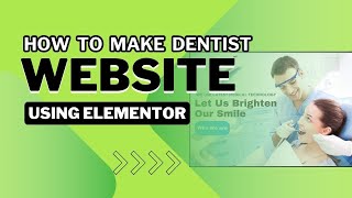 how to make dentist website using elementor 2024 | wordpress website using elementor