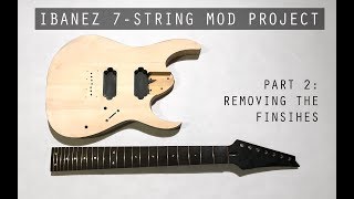 Ibanez 7-string Mod Project Part 2: Removing The Finishes