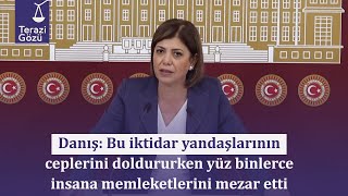 Danış: Bu Iktidar Yandaşlarının Ceplerini Doldururken Yüz Binlerce Insana Memleketlerini Mezar Etti