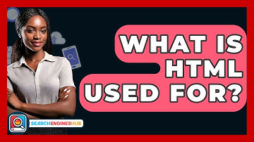 What Is HTML Used For? - SearchEnginesHub.com