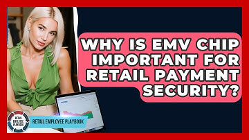 Why Is EMV Chip Important For Retail Payment Security? - Retail Employee Playbook