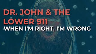 Dr. John &amp; The Lower 911 - When I&#39;m Right, I&#39;m Wrong (Official Audio)