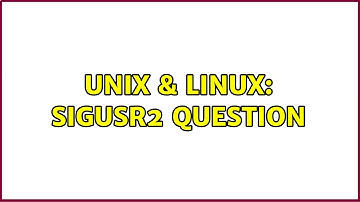 Unix & Linux: SIGUSR2 question