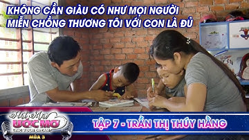 Hát mãi ước mơ 3 |TẬP 7: Khó khăn chồng chất cảnh người vợ oằn mình nuôi 2 con nhỏ và chồng bệnh tật