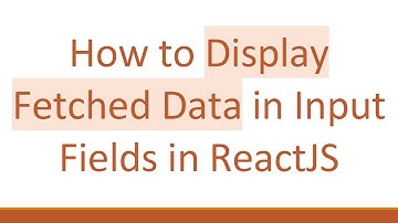 How to Display Fetched Data in Input Fields in ReactJS