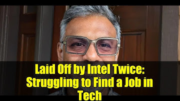 Laid Off by Intel Twice: Struggling to Find a Job in Tech