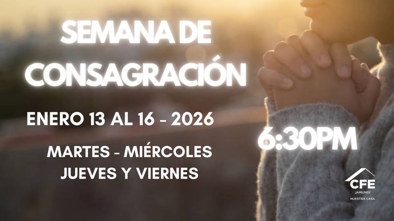 SEMANA DE CONSAGRACIÓN - 14 DE ENERO DE 2026 - CFE JAMUNDI