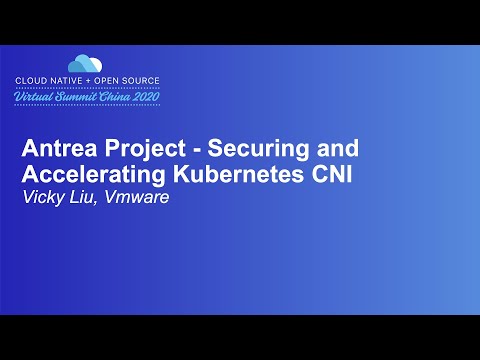 Antrea Project - Securing and Accelerating Kubernetes CNI - Vicky Liu, VMware