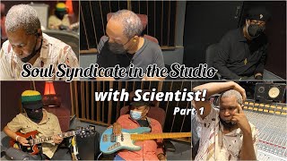 SOUL SYNDICATE IN THE STUDIO—WITH SCIENTIST! [Part 1]