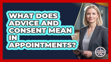 What Does Advice And Consent Mean In Appointments?