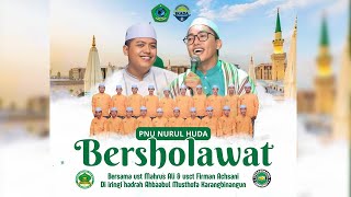 LIVE PNU NURUL HUDA Bersholawat Bersama Ust. Mahrus Ali dan Ust. Firman Achsani