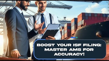 Boost Your ISF Filing: Master AMS for Accuracy!