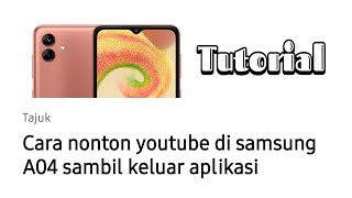 Cara nonton youtube di samsung A04 sambil keluar aplikasi