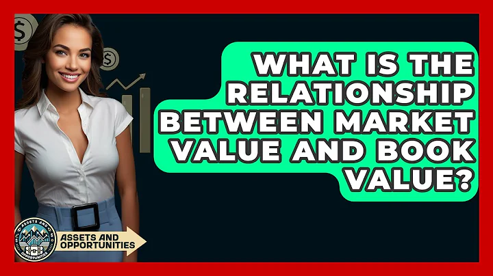 What Is The Relationship Between Market Value And Book Value? - AssetsandOpportunity.org