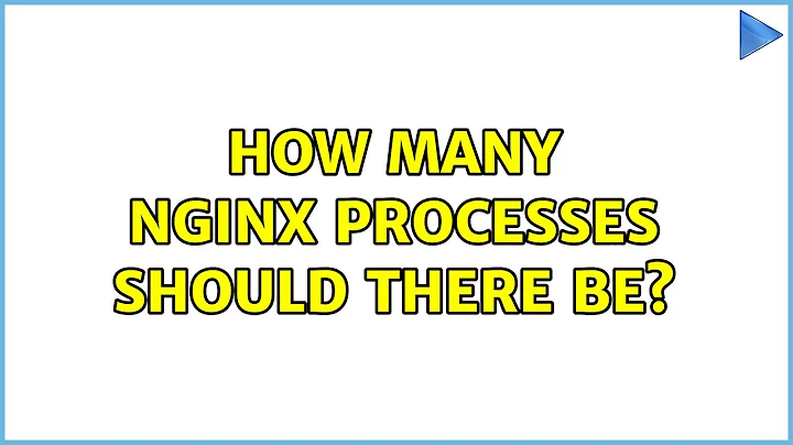 Ubuntu: How many Nginx processes should there be?
