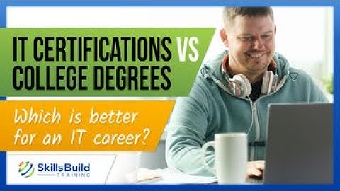 IT Certifications vs College Degrees - Which is better for an IT career?