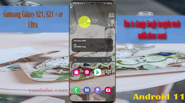How to change Google incognito mode notifications sound in Samsung Galaxy S21+