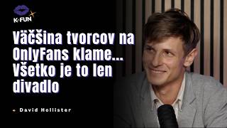 David Hollister "Väčšina tvorcov na Only Fans klame..Všetko je to len divadlo" K-fun* podcast EP.11