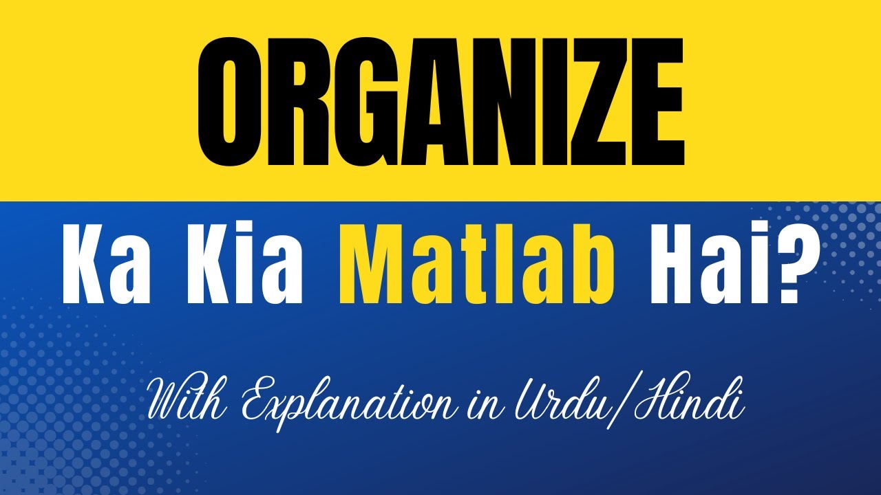 Organize Meaning in Urdu |'Organize Ka Kia Matlab Hota Hai'| Urdu/Hindi Explanation Included