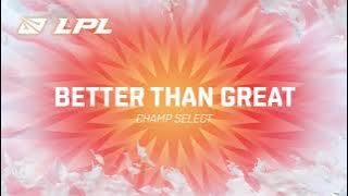 LPL 2021 Summer | Champ Select | Better Than Great