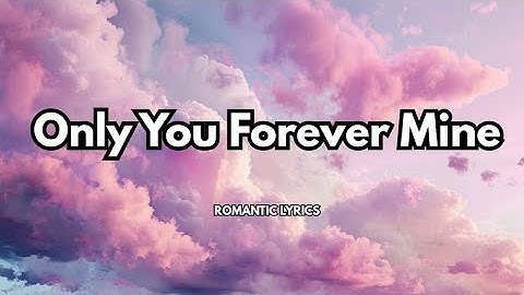 Only You Forever Mine |💋| Official Lyrics video| Best romantic song 2025
