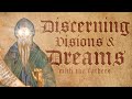 Discerning Dreams & Discerning Visions With The Church Fathers