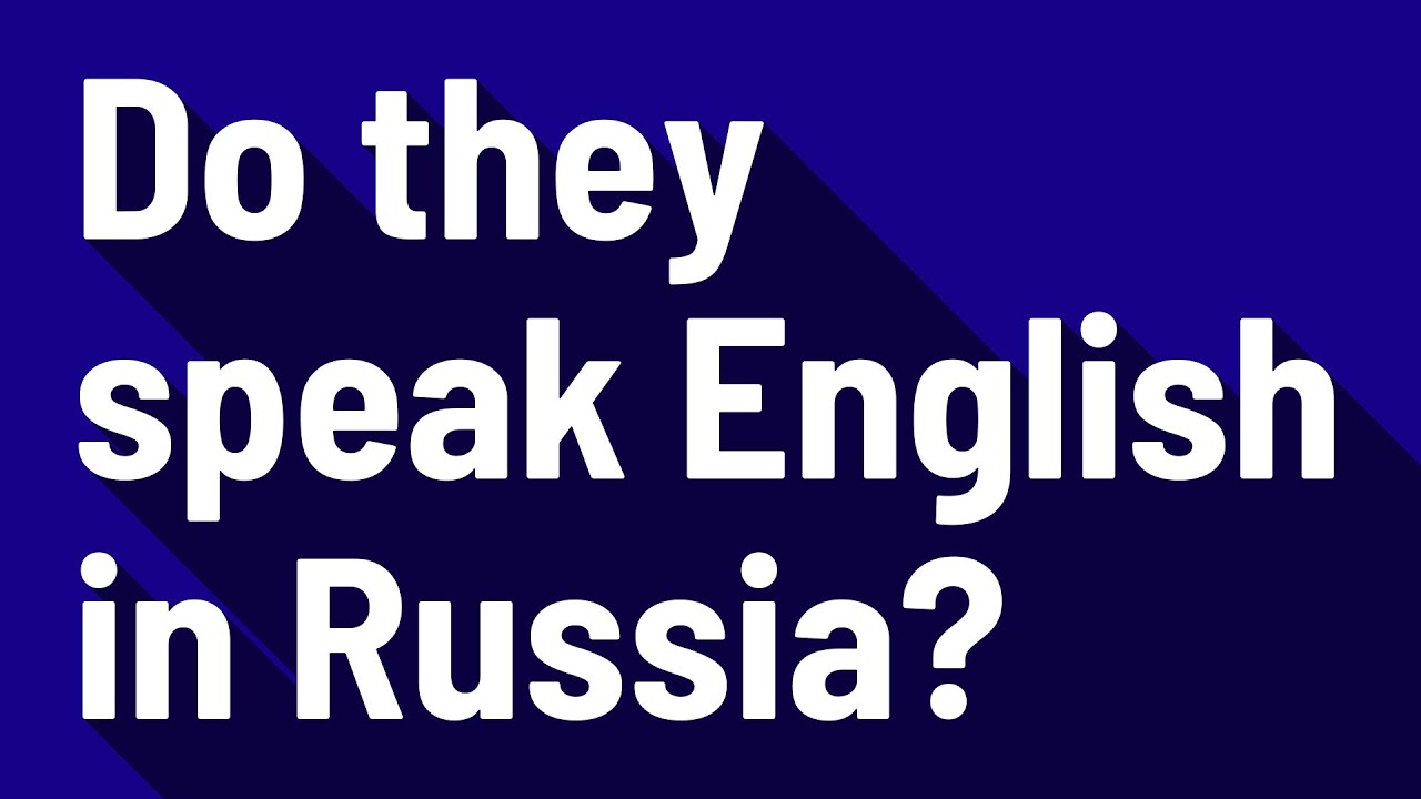 Do they speak English in Russia? YouTube