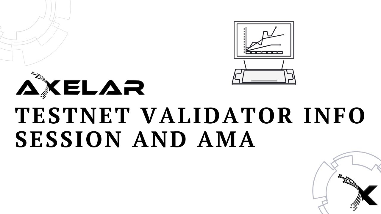 Axelar Testnet Validator Info Session & AMA