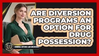 Are Diversion Programs An Option For Drug Possession? - Criminal Defense Law Uncovered
