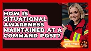 Famous How Is Situational Awareness Maintained At A Command Post? - Inside the Firehouse Wealth