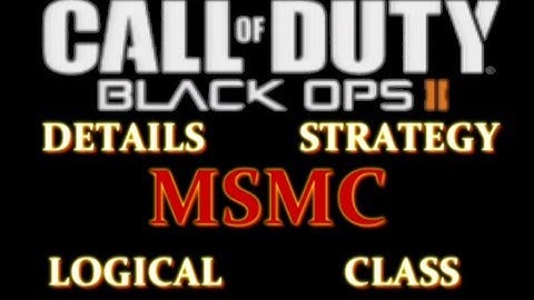 The MSMC - Black Ops 2 Analysis and Guide | Logical Class, Strategy and Tactics
