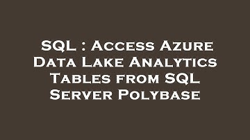 SQL : Access Azure Data Lake Analytics Tables from SQL Server Polybase