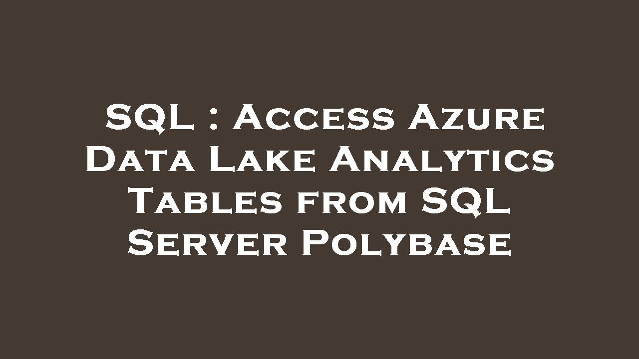 SQL : Access Azure Data Lake Analytics Tables from SQL Server Polybase ...