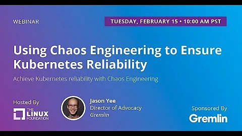 LF Live Webinar: Using Chaos Engineering to Ensure Kubernetes Reliability