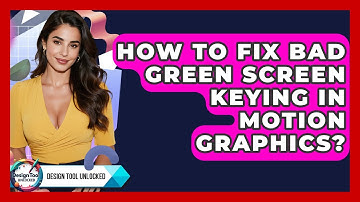 How To Fix Bad Green Screen Keying In Motion Graphics? - Design Tool Unlocked