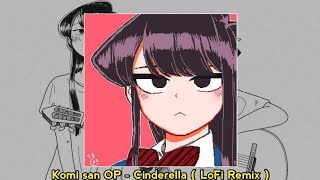 komi san wa komyushou desu op ~ cinderella ( lofi remix )