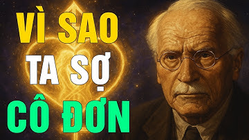 Carl Jung: Vì Sao Chúng Ta Sợ Cô Đơn? Góc Nhìn Triết Học Về Nỗi Sợ Bị Bỏ Rơi