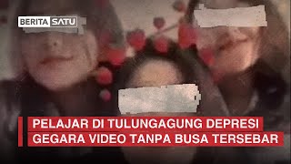 Awas Terjerat Kasus Pornografi! Pelajar di Tulungagung Depresi Gegara Video Tanpa Busa Tersebar