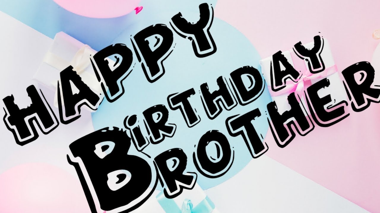 Happy Birthday Brother