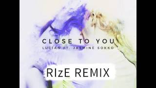 Lucian - Close To You feat. Jasmine Sokko (RIzE Remix)