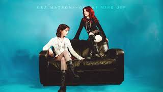 Dea Matrona - Get My Mind Off (Official Audio)