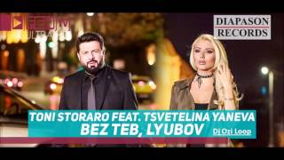 TONI STORARO feat TS YANEVA Bez teb, lyubov DJ Ozi loop Resimi
